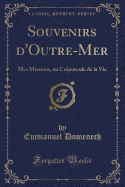 Souvenirs d'Outre-Mer: Mes Missions, Au Crpuscule de la Vie (Classic Reprint)