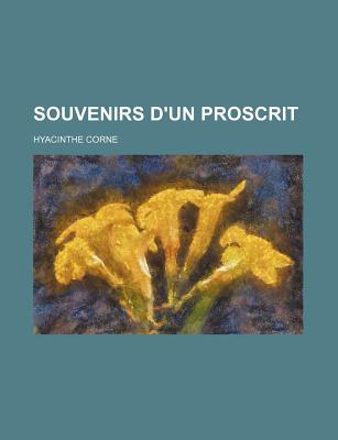 Souvenirs D'Un Proscrit - Corne, Hyacinthe