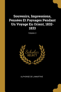 Souvenirs, Impressions, Penses Et Paysages Pendant Un Voyage En Orient, 1832-1833; Volume 3