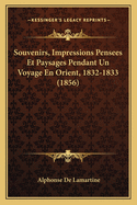 Souvenirs, Impressions Pensees Et Paysages Pendant Un Voyage En Orient, 1832-1833 (1856)