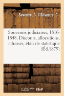 Souvenirs Judiciaires, 1816-1848: Discours, Allocutions, Adresses, ?tats de Statistique Et Pi?ces Diverses