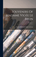 Souvenirs Of Madame Vig?e Le Brun; Volume 1