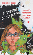 Souvenirs of Suffering: A Child's Memoir of Surviving Cancer