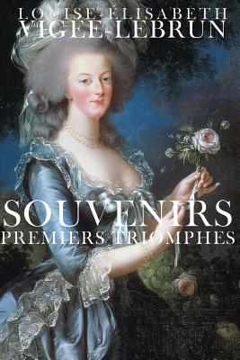 Souvenirs: Premiers Triomphes - Vigee-Lebrun, Louise-Elisabeth