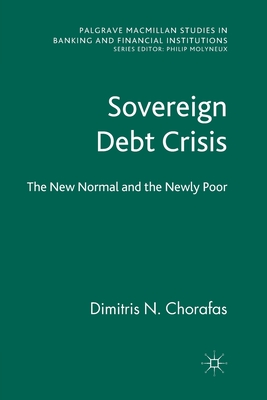 Sovereign Debt Crisis: The New Normal and the Newly Poor - Chorafas, D