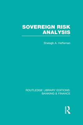 Sovereign Risk Analysis (RLE Banking & Finance) - Heffernan, Shelagh