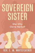 Sovereign Sister: She Who Owns HerSelf