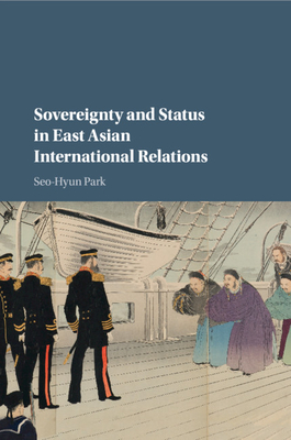 Sovereignty and Status in East Asian International Relations - Park, Seo-Hyun