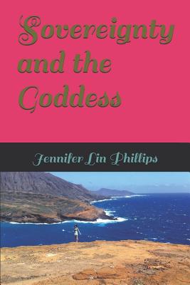 Sovereignty and the Goddess - Phillips, Jennifer Lin