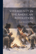 Sovereignty in the American Revolution: An Historical Study