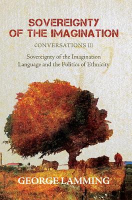 Sovereignty of the Imagination: Conversations III - Lamming, George, Professor