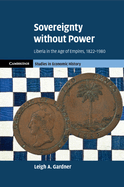 Sovereignty Without Power: Liberia in the Age of Empires, 1822-1980