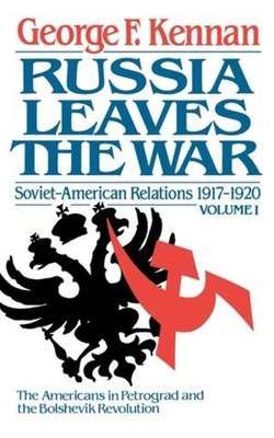 Soviet-American Relations, 1917-1920: Russia Leaves the War - Kennan, George F.