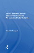 Soviet and Post-Soviet Telecommunications: An Industry Under Reform