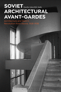 Soviet Architectural Avant-Gardes: Architecture and Stalin's Revolution from Above, 1928-1938