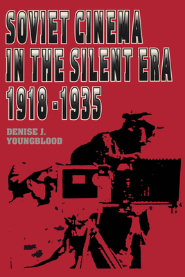 Soviet Cinema in the Silent Era, 1918-1935 - Youngblood, Denise J