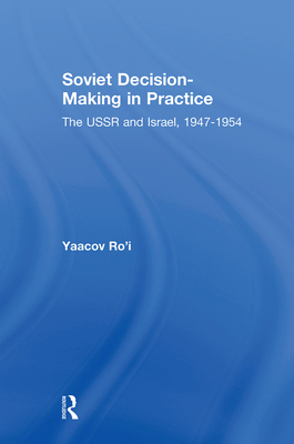 Soviet Decision-Making in Practice: The USSR and Israel, 1947-1954 - Ro'i, Yaacov