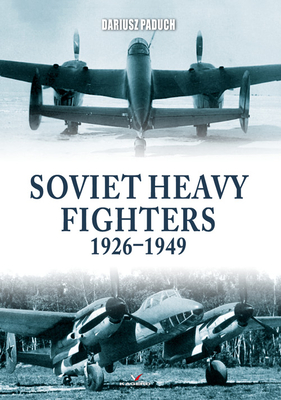 Soviet Heavy Fighters 1926-1949 - Paduch, Dariusz