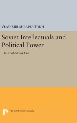 Soviet Intellectuals and Political Power: The Post-Stalin Era - Shlapentokh, Vladimir
