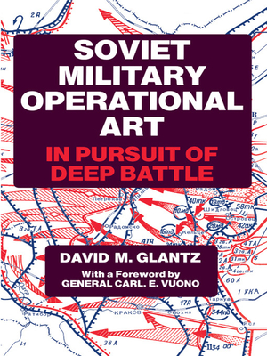 Soviet Military Operational Art: In Pursuit of Deep Battle - Glantz, Colonel David M