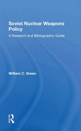 Soviet Nuclear Weapons Policy: A Research and Bibliographic Guide