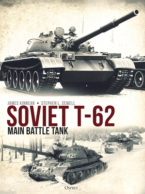 Soviet T-62 Main Battle Tank - Kinnear, James, and Sewell, Stephen