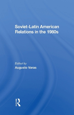 Sovietlatin American Relations in the 1980s - Varas, Augusto