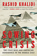 Sowing Crisis: The Cold War and American Dominance in the Middle East - Khalidi, Rashid