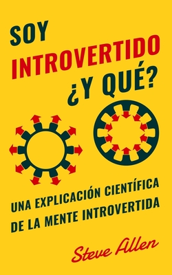 Soy introvertido ?Y qu?? Una explicaci?n cient?fica de la mente introvertida: Qu? nos motiva gen?tica, f?sica y conductualmente. C?mo tener ?xito y prosperar en un mundo de extrovertidos - Allen, Steve