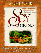 Soy of Cooking: Easy-To-Make, Vegetarian, Low-Fat, Fat-Free, and Antioxidant-Rich Gourmet Recipes - Oser, Marie