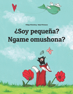 ?Soy pequea? Ngame omushona?: Spanish-Oshiwambo/Oshindonga Dialect: Children's Picture Book (Bilingual Edition)