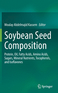 Soybean Seed Composition: Protein, Oil, Fatty Acids, Amino Acids, Sugars, Mineral Nutrients, Tocopherols, and Isoflavones