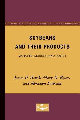 Soybeans and Their Products: Markets, Models, and Policy - Houck, James P, and Ryan, Mary E, and Subotnik, Abraham