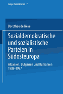 Sozialdemokratische Und Sozialistische Parteien in Sudosteuropa: Albanien, Bulgarien Und Rumanien 1989-1997 - de N?ve, Doroth?e