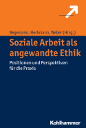 Soziale Arbeit ALS Angewandte Ethik: Positionen Und Perspektiven Fur Die Praxis