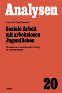 Soziale Arbeit Mit Arbeitslosen Jugendlichen: Streetwork Und Aktionsforschung Im Wohnbereich