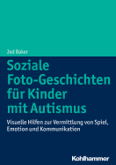 Soziale Foto-Geschichten Fur Kinder Mit Autismus: Visuelle Hilfen Zur Vermittlung Von Spiel, Emotion Und Kommunikation
