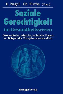 Soziale Gerechtigkeit Im Gesundheitswesen: ?konomische, Ethische, Rechtliche Fragen Am Beispiel Der Transplantationsmedizin - Niechzial, M, and Nagel, Eckhard (Editor), and Pichlmayr, R