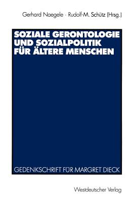 Soziale Gerontologie Und Sozialpolitik Fur Altere Menschen: Gedenkschrift Fur Margret Dieck - Naegele, Gerhard (Editor), and Sch?tz, Rudolf-M (Editor)