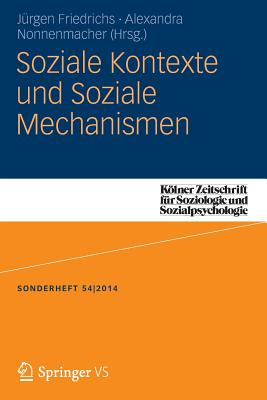 Soziale Kontexte Und Soziale Mechanismen - Friedrichs, Jrgen (Editor), and Nonnenmacher, Alexandra (Editor)