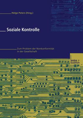 Soziale Kontrolle: Zum Problem Der Normkonformitat in Der Gesellschaft - Peters, Helge (Editor)