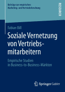 Soziale Vernetzung Von Vertriebsmitarbeitern: Empirische Studien in Business-To-Business-Mrkten