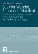 Sozialer Wandel, Raum Und Mobilitat: Empirische Untersuchungen Zur Subjektivierung Der Verkehrsnachfrage