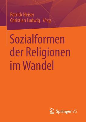 Sozialformen Der Religionen Im Wandel - Heiser, Patrick (Editor), and Ludwig, Christian (Editor)