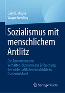 Sozialismus Mit Menschlichem Antlitz: Die Anwendung Von Verhaltenskonomie Zur Erforschung Der Wirtschaftlichen Geschichte in Ostdeutschland