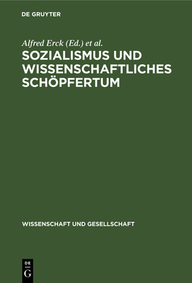 Sozialismus Und Wissenschaftliches Schpfertum - Erck, Alfred (Editor), and Lsker, Lothar (Editor), and Steiner, Helmut (Editor)