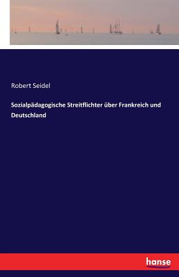 Sozialpadagogische Streitflichter uber Frankreich und Deutschland - Seidel, Robert