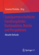 Sozialpartnerschaftliche Handlungsfelder: Kontinuitaten, Bruche und Perspektiven: Aktuelle Befunde