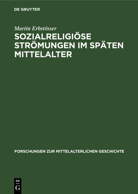 Sozialreligise Strmungen Im Sp?ten Mittelalter: Gei?ler, Freigeister Und Waldenser Im 14. Jahrhundert - Erbstsser, Martin