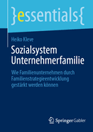 Sozialsystem Unternehmerfamilie: Wie Familienunternehmen durch Familienstrategieentwicklung gest?rkt werden knnen